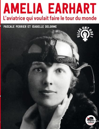 Amelia Earhart : l'aviatrice qui voulait faire le tour du monde - PASCALE PERRIER - ISABELLE DELORME
