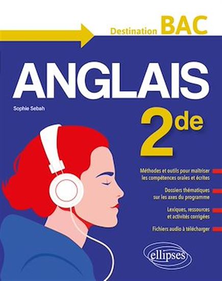 L'anglais en seconde (2de). Destination BAC. Méthodes et outils, dossiers thématiques, activités corrigées, fichiers audio. (Nouveau programme). - SOPHIE SEBAH
