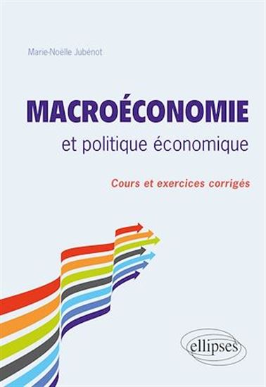 Macroéconomie et politique économique. Cours et exercices corrigés - MARIE-NOËLLE JUBÉNOT