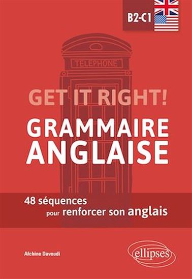 Get it right !, B2-C1 : grammaire anglaise : 48 séquences pour renforcer son anglais - AFCHINE DAVOUDI