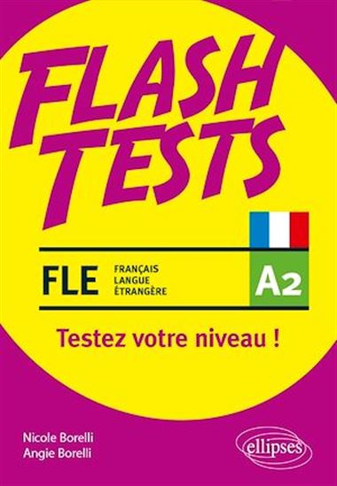 FLE (français langue étrangère). Flash Tests. A2. Testez votre niveau de français ! - ANGIE BORELLI - NICOLE BORELLI