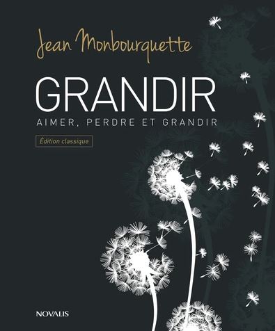 Grandir : aimer, perdre et grandir Éd. classique - JEAN MONBOURQUETTE
