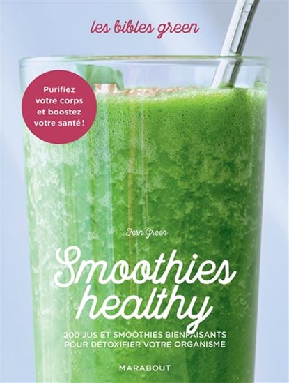 Smoothies healthy : 200 jus et smoothies bienfaisants pour détoxifier votre organisme - FERN GREEN