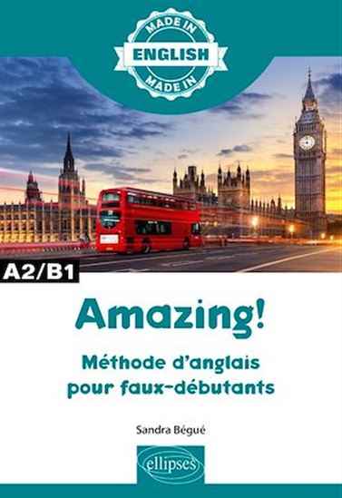 Amazing !, A2-B1 : méthode d'anglais pour faux débutants - SANDRA BÉGUÉ