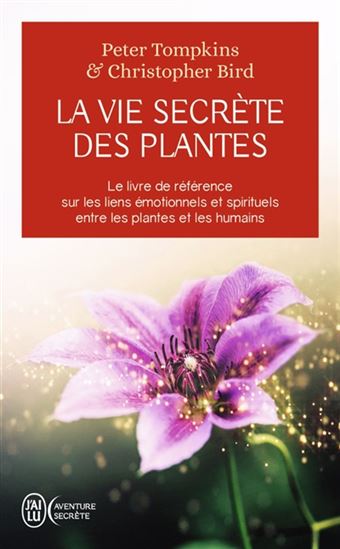 La Vie secrète des plantes : le livre de référence sur les liens émotionnels et spirituels entre les plantes et les humains - PETER TOMPKINS - CHRISTOPHER BIRD