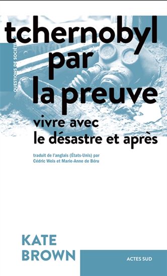 Tchernobyl par la preuve : vivre avec le désastre et après - KATE BROWN