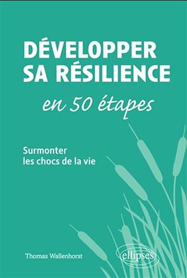 Développer sa résilience en 50 étapes : surmonter les chocs de la vie - THOMAS WALLENHORST