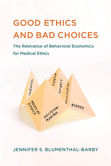 Good Ethics and Bad Choices - JENNIFER S BLUMENTHAL-BARBY