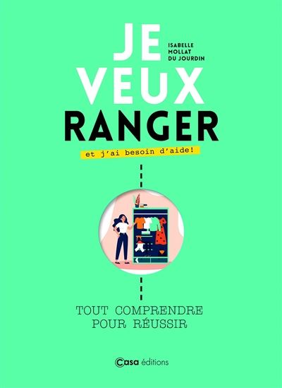 Je veux ranger et j&#39;ai besoin d&#39;aide ! : tout comprendre pour réussir - ISABELLE MOLLAT DU JOURDIN