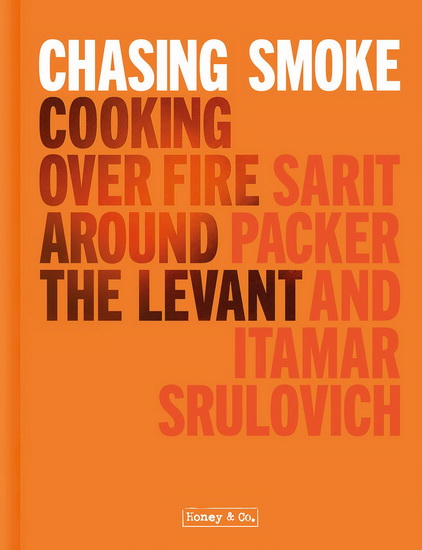 Honey & Co: Chasing Smoke - SARIT PACKER - ITAMAR SRULOVICH