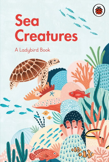 Sea Creatures: A Ladybird Book - COLLECTIF