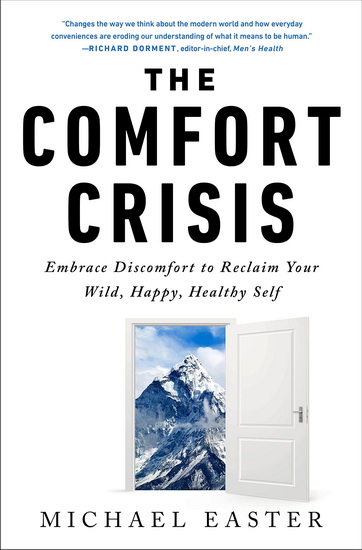 The Comfort Crisis : Embrace Discomfort to Reclaim Your Wild ,Happy, Healthy Self - MICHAEL EASTER