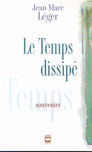Le Temps dissipé - JEAN-MARC LEGER