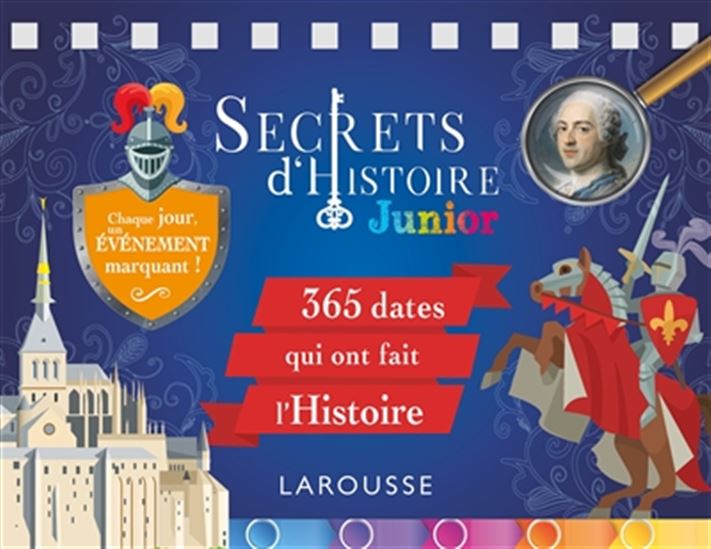 Secrets d&#39;histoire junior : 365 dates qui ont fait l&#39;histoire - COLLECTIF