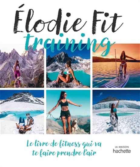 Elodie fit training : le livre de fitness qui va te faire prendre l&#39;air - ELODIE FIT