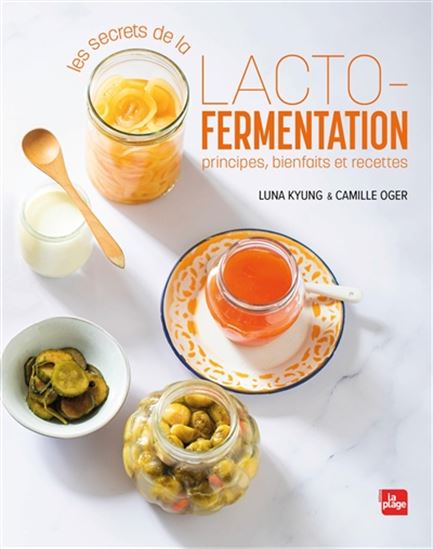 Les Secrets de la lacto-fermentation : principes, bienfaits et recettes - LUNA KYUNG - CAMILLE OGER