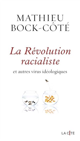 La Révolution racialiste, et autres virus idéologiques - MATHIEU BOCK-CÔTÉ