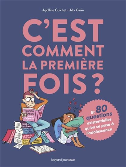 C&#39;est comment la première fois ? : et 80 questions existentielles qu&#39;on se pose à l&#39;adolescence - APOLLINE GUICHET - ALIX GARIN