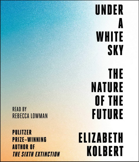 Under a White Sky (CD) - ELIZABETH KOLBERT - REBECCA LOWMAN