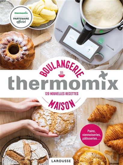 Thermomix boulangerie maison : 120 nouvelles recettes - BÉRENGÈRE ABRAHAM