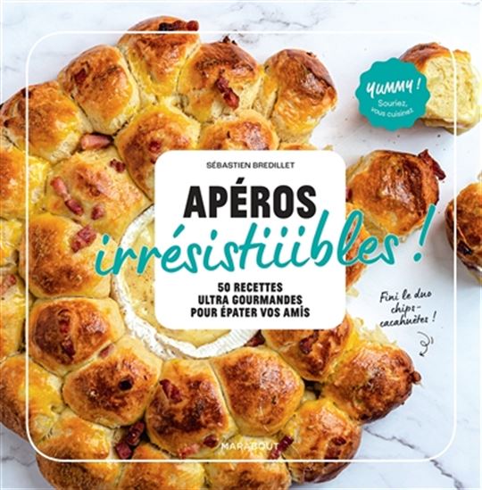 Apéros irrésistiiibles ! : 50 recettes ultra gourmandes pour épater vos amis - SEBASTIEN BREDILLET