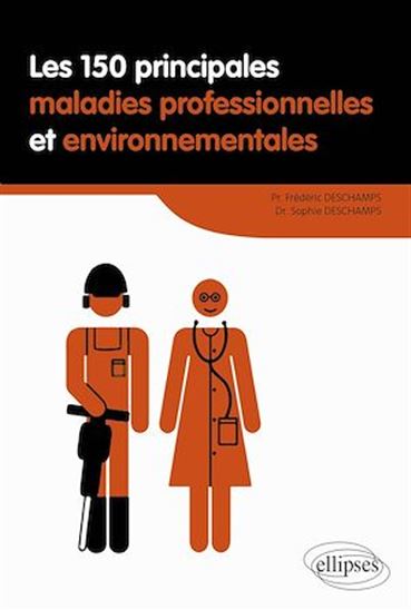 Les 150 principales maladies professionnelles et environnementales - FRÉDÉRIC DESCHAMPS - BOULANGER-DESCHAMPS