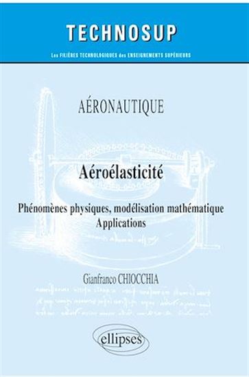 Aéronautique - Aéroélasticité - Phénomèmes physiques, modélisation mathématique - Applications - GIANFRANCO CHIOCCHIA