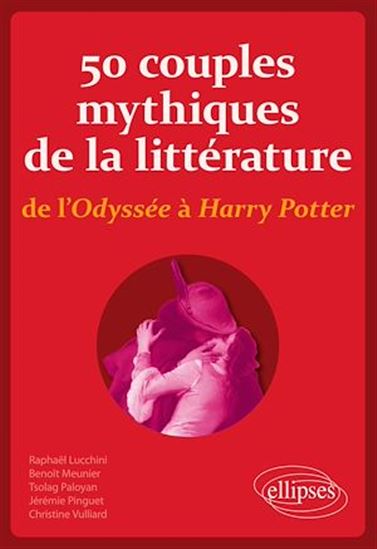 50 couples mythiques de la littérature, de l'Odyssée à Harry Potter - COLLECTIF