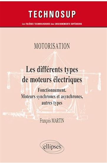 Motorisation - Les différents types de moteurs électriques - Fonctionnement. Moteurs synchrones et asynchrones, autres types - FRANÇOIS MARTIN