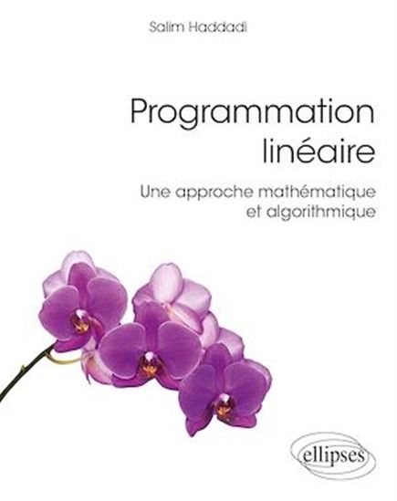 Programmation linéaire - Une approche mathématique et algorithmique - SALIM HADDADI