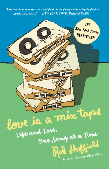 Love Is a Mix Tape : Life and Loss, One Song at a Time - ROB SHEFFIELD
