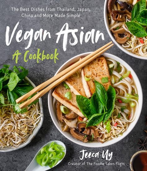 Vegan Asian A Cookbook : The Best Dishes from Thailand Japan China and More Made Simple - JEECA UY