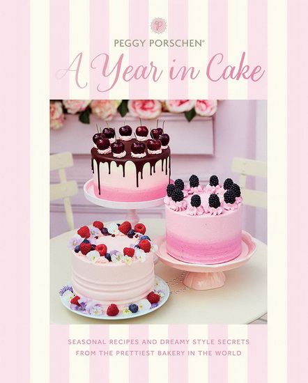 Peggy Porschen: A Year in Cake - PEGGY PORSCHEN