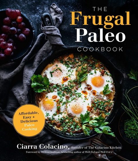Frugal Paleo Cookbook : Affordable Easy & Delicious Paleo Cooking - CIARRA HANNAH