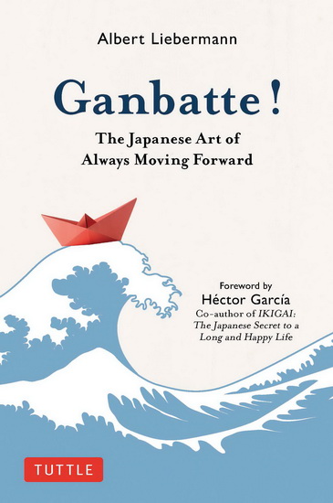 Ganbatte! : The Japanese Art of Always Moving Forward - NOBUO SUZUKI