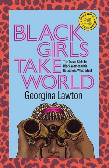 Black Girls Take World - GEORGINA LAWTON - RACHELLE BAKER