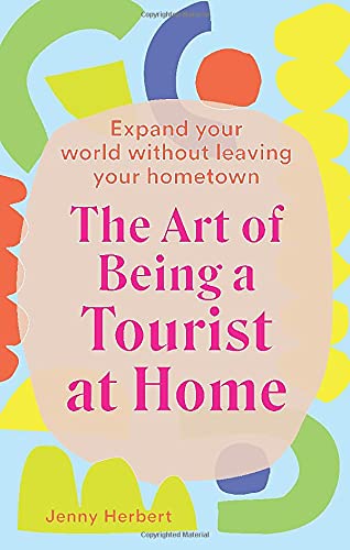 The Art of Being a Tourist at Home - JENNY HERBERT
