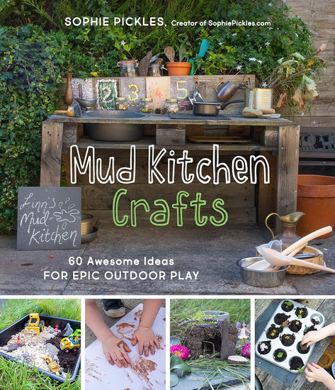 Mud Kitchen Crafts : 60 Awesome Ideas for Epic Outdoor Play - SOPHIE PICKLES