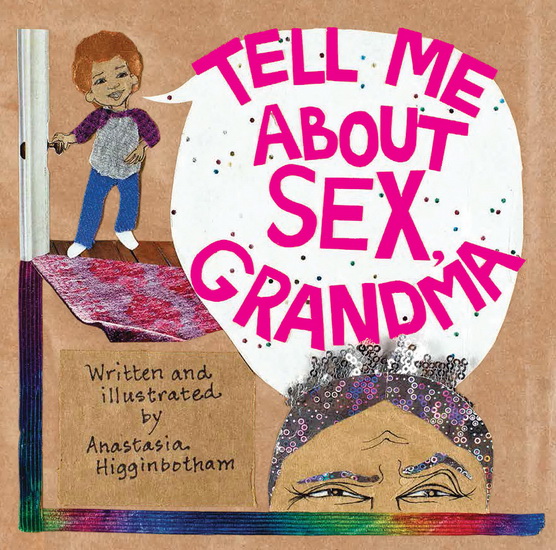 Tell Me about Sex, Grandma - ANASTASIA HIGGINBOTHAM