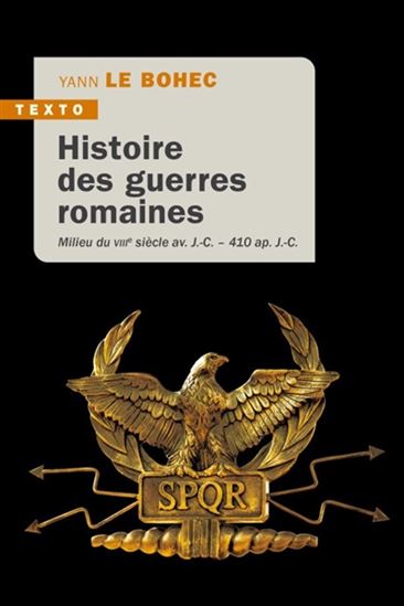 Histoire des guerres romaines : milieu du VIIIe siècle av. J.-C.-410 ap. J.-C. - YANN LE BOHEC