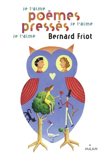 Je t&#39;aime, je t&#39;aime, je t&#39;aime : poèmes pressés N. éd. - BERNARD FRIOT