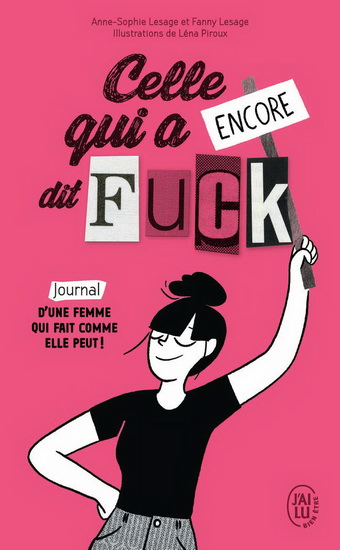 Celle qui a encore dit fuck : journal d&#39;une femme qui fait comme elle peut ! - ANNE-SOPHIE LESAGE - FANNY LESAGE