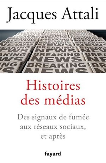 Histoire des médias : des signaux de fumée aux réseaux sociaux, et après - JACQUES ATTALI