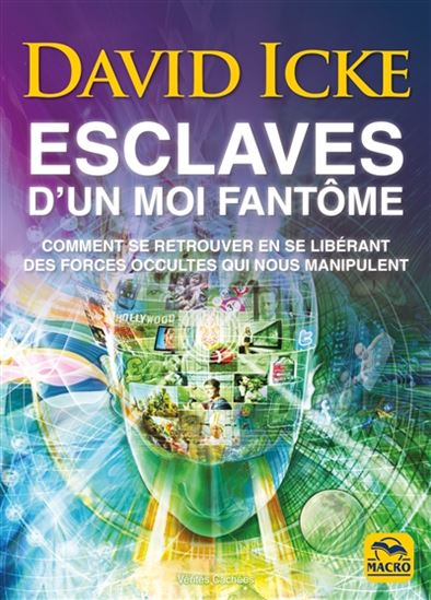 Esclaves d&#39;un moi fantôme : comment se retrouver en se libérant des forces occultes qui nous manipulent 2e éd. - DAVID ICKE
