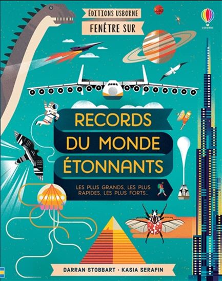 Records du monde étonnants : les plus grands, les plus rapides, les plus forts... - DARRAN STOBBART - KASIA SERAFIN