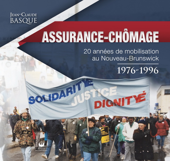 Assurance-chômage : 20 années de mobilisation au Nouveau-Brunswick 1976-1996 - JEAN-CLAUDE BASQUE