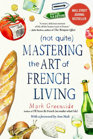 (NOT QUITE) MASTERING THE ART OF FRENCH LIVING - MARK GREENSIDE
