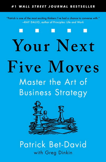 Your Next Five Moves : Master the Art of Business Strategy - PATRICK BET-DAVID