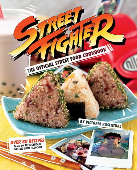 STREET FIGHTER: THE OFFICIAL STREET FOOD COOKBOOK - VICTORIA ROSENTHAL