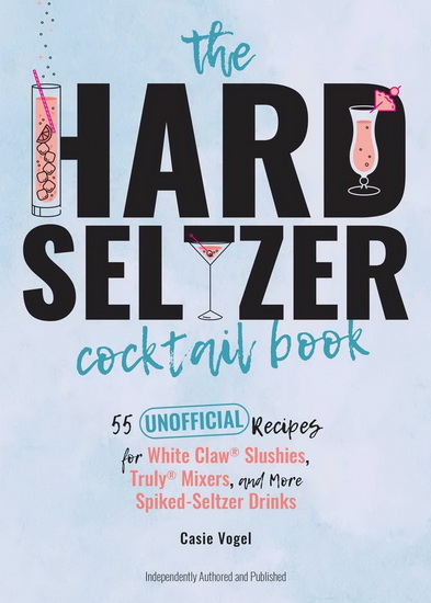 HARD SELTZER COCKTAIL BOOK - CASIE VOGEL